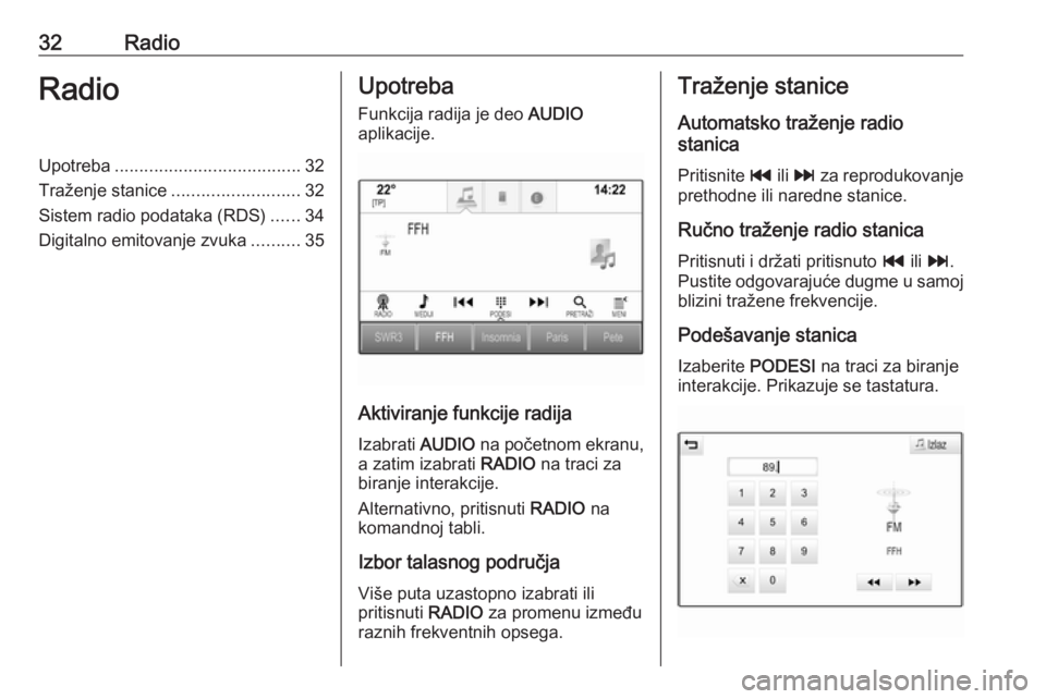 OPEL INSIGNIA 2016 Uputstvo za rukovanje Infotainment sistemom (in Serbian) 32RadioRadioUpotreba...................................... 32
Traženje stanice .......................... 32
Sistem radio podataka (RDS) ......34
Digitalno emitovanje zvuka ..........35Upotreba
Funkc OPEL INSIGNIA 2016 Uputstvo za rukovanje Infotainment sistemom (in Serbian) 32RadioRadioUpotreba...................................... 32
Traženje stanice .......................... 32
Sistem radio podataka (RDS) ......34
Digitalno emitovanje zvuka ..........35Upotreba
Funkc