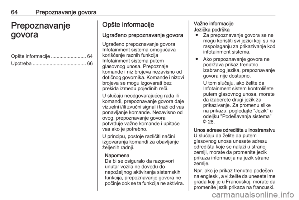 OPEL INSIGNIA 2016 Uputstvo za rukovanje Infotainment sistemom (in Serbian) 64Prepoznavanje govoraPrepoznavanje
govoraOpšte informacije .........................64
Upotreba ...................................... 66Opšte informacije
Ugrađeno prepoznavanje govora Ugrađeno p OPEL INSIGNIA 2016 Uputstvo za rukovanje Infotainment sistemom (in Serbian) 64Prepoznavanje govoraPrepoznavanje
govoraOpšte informacije .........................64
Upotreba ...................................... 66Opšte informacije
Ugrađeno prepoznavanje govora Ugrađeno p