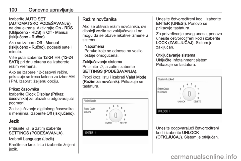 OPEL INSIGNIA 2016  Uputstvo za rukovanje Infotainment sistemom (in Serbian) 100Osnovno upravljanjeIzaberite AUTO SET
(AUTOMATSKO PODEŠAVANJE)
na dnu ekrana. Aktivirajte  On - RDS
(Uključeno - RDS)  ili Off - Manual
(Isključeno - Ručno) .
Ako se izabere  Off - Manual
(Iskl