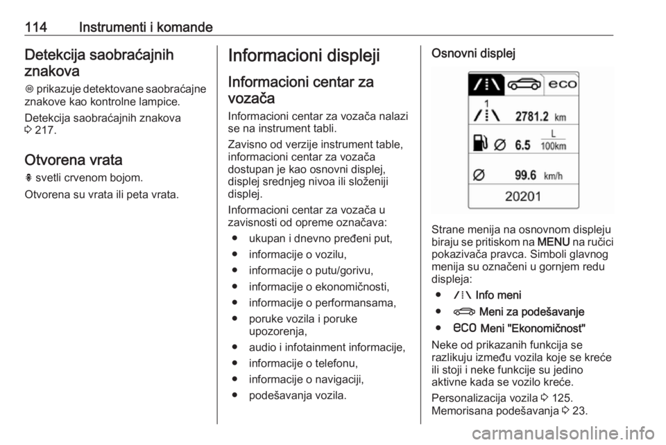OPEL INSIGNIA 2016  Uputstvo za upotrebu (in Serbian) 114Instrumenti i komandeDetekcija saobraćajnihznakova
L  prikazuje detektovane saobraćajne
znakove kao kontrolne lampice.
Detekcija saobraćajnih znakova
3  217.
Otvorena vrata
h  svetli crvenom boj