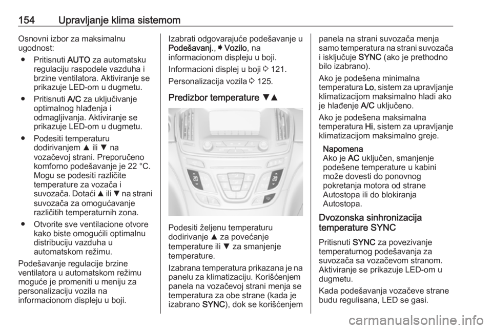 OPEL INSIGNIA 2016  Uputstvo za upotrebu (in Serbian) 154Upravljanje klima sistemomOsnovni izbor za maksimalnu
ugodnost:
● Pritisnuti  AUTO za automatsku
regulaciju raspodele vazduha i
brzine ventilatora. Aktiviranje se
prikazuje LED-om u dugmetu.
● 