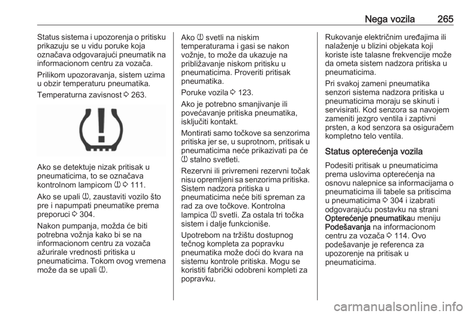 OPEL INSIGNIA 2016 Uputstvo za upotrebu (in Serbian) Nega vozila265Status sistema i upozorenja o pritisku
prikazuju se u vidu poruke koja
označava odgovarajući pneumatik na informacionom centru za vozača.
Prilikom upozoravanja, sistem uzima
u obzir t OPEL INSIGNIA 2016 Uputstvo za upotrebu (in Serbian) Nega vozila265Status sistema i upozorenja o pritisku
prikazuju se u vidu poruke koja
označava odgovarajući pneumatik na informacionom centru za vozača.
Prilikom upozoravanja, sistem uzima
u obzir t