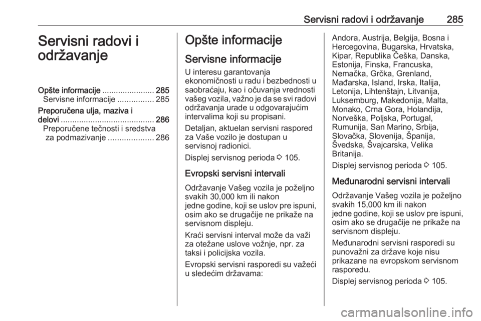 OPEL INSIGNIA 2016 Uputstvo za upotrebu (in Serbian) Servisni radovi i održavanje285Servisni radovi i
održavanjeOpšte informacije .......................285
Servisne informacije ................285
Preporučena ulja, maziva i delovi ................. OPEL INSIGNIA 2016 Uputstvo za upotrebu (in Serbian) Servisni radovi i održavanje285Servisni radovi i
održavanjeOpšte informacije .......................285
Servisne informacije ................285
Preporučena ulja, maziva i delovi .................