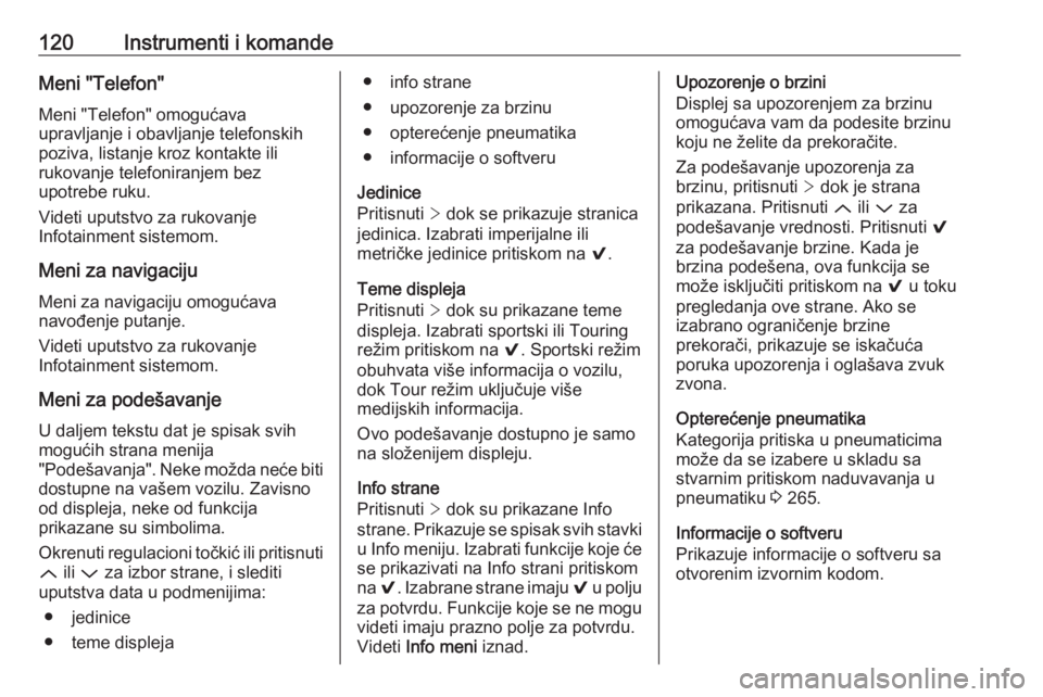 OPEL INSIGNIA 2016.5  Uputstvo za upotrebu (in Serbian) 120Instrumenti i komandeMeni "Telefon"Meni "Telefon" omogućava
upravljanje i obavljanje telefonskih
poziva, listanje kroz kontakte ili
rukovanje telefoniranjem bez
upotrebe ruku.
Vide