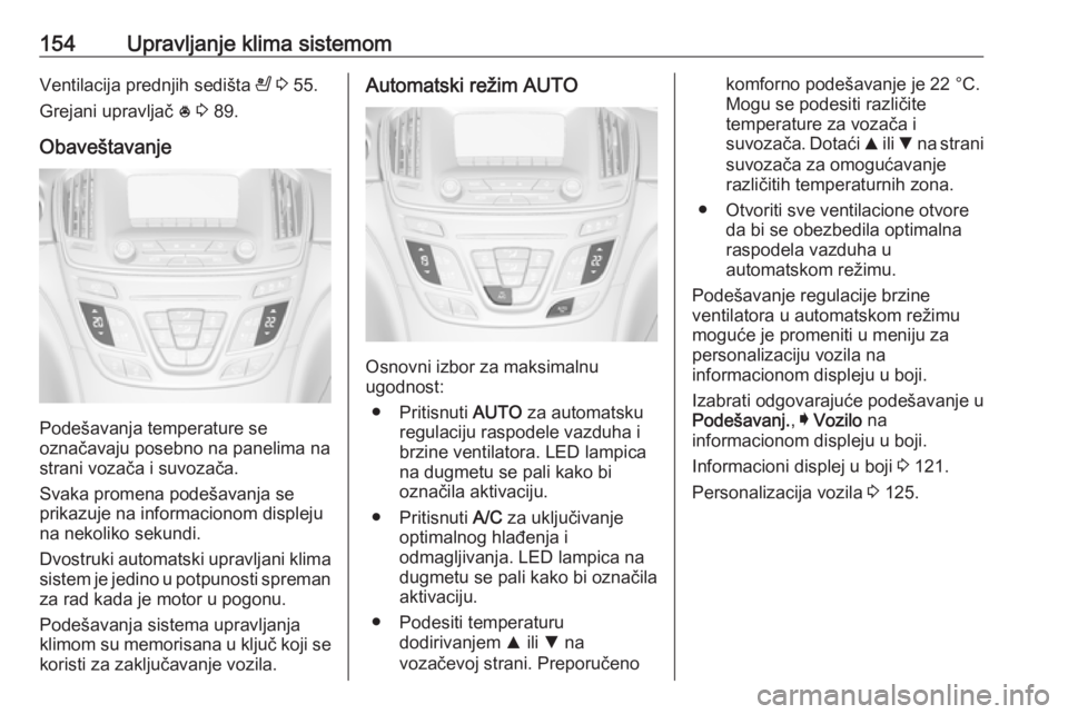 OPEL INSIGNIA 2016.5 Uputstvo za upotrebu (in Serbian) 154Upravljanje klima sistemomVentilacija prednjih sedišta A 3 55.
Grejani upravljač * 3 89.
Obaveštavanje
Podešavanja temperature se
označavaju posebno na panelima na
strani vozača i suvozač OPEL INSIGNIA 2016.5 Uputstvo za upotrebu (in Serbian) 154Upravljanje klima sistemomVentilacija prednjih sedišta A 3 55.
Grejani upravljač * 3 89.
Obaveštavanje
Podešavanja temperature se
označavaju posebno na panelima na
strani vozača i suvozač