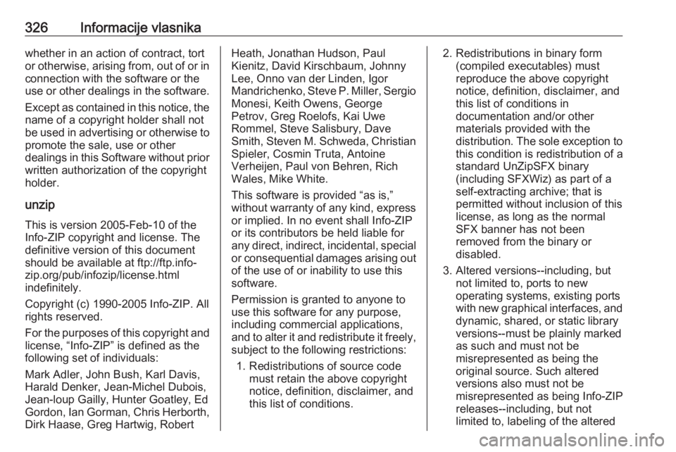 OPEL INSIGNIA 2016.5 Uputstvo za upotrebu (in Serbian) 326Informacije vlasnikawhether in an action of contract, tort
or otherwise, arising from, out of or in connection with the software or the
use or other dealings in the software.
Except as contained in OPEL INSIGNIA 2016.5 Uputstvo za upotrebu (in Serbian) 326Informacije vlasnikawhether in an action of contract, tort
or otherwise, arising from, out of or in connection with the software or the
use or other dealings in the software.
Except as contained in