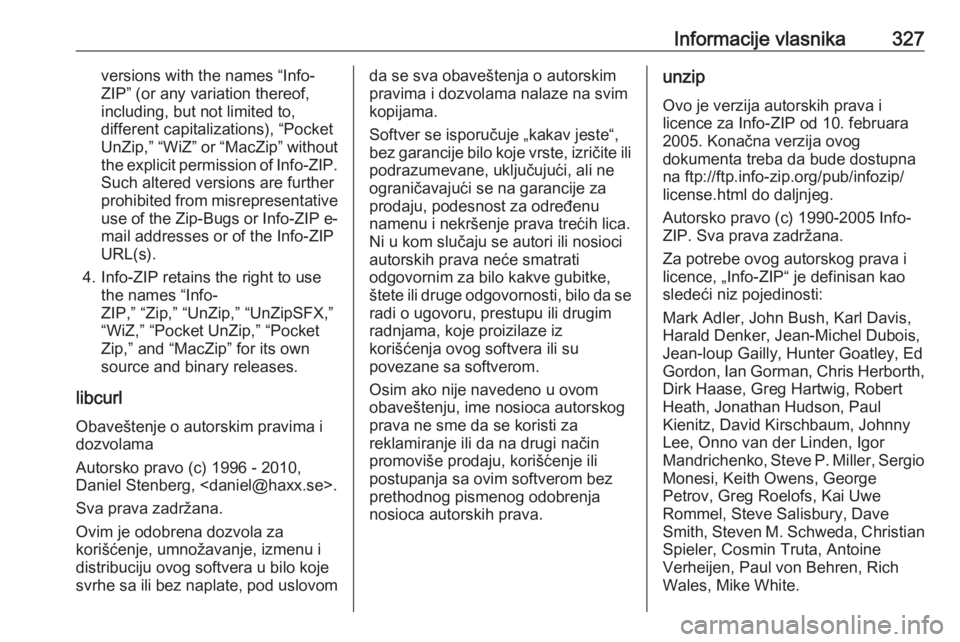 OPEL INSIGNIA 2016.5  Uputstvo za upotrebu (in Serbian) Informacije vlasnika327versions with the names “Info-
ZIP” (or any variation thereof,
including, but not limited to,
different capitalizations), “Pocket
UnZip,” “WiZ” or “MacZip” witho