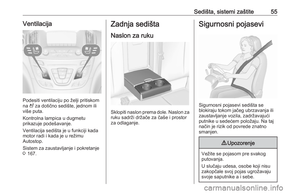 OPEL INSIGNIA 2016.5  Uputstvo za upotrebu (in Serbian) Sedišta, sistemi zaštite55Ventilacija
Podesiti ventilaciju po želji pritiskom
na  A za dotično sedište, jednom ili
više puta.
Kontrolna lampica u dugmetu
prikazuje podešavanje.
Ventilacija sedi