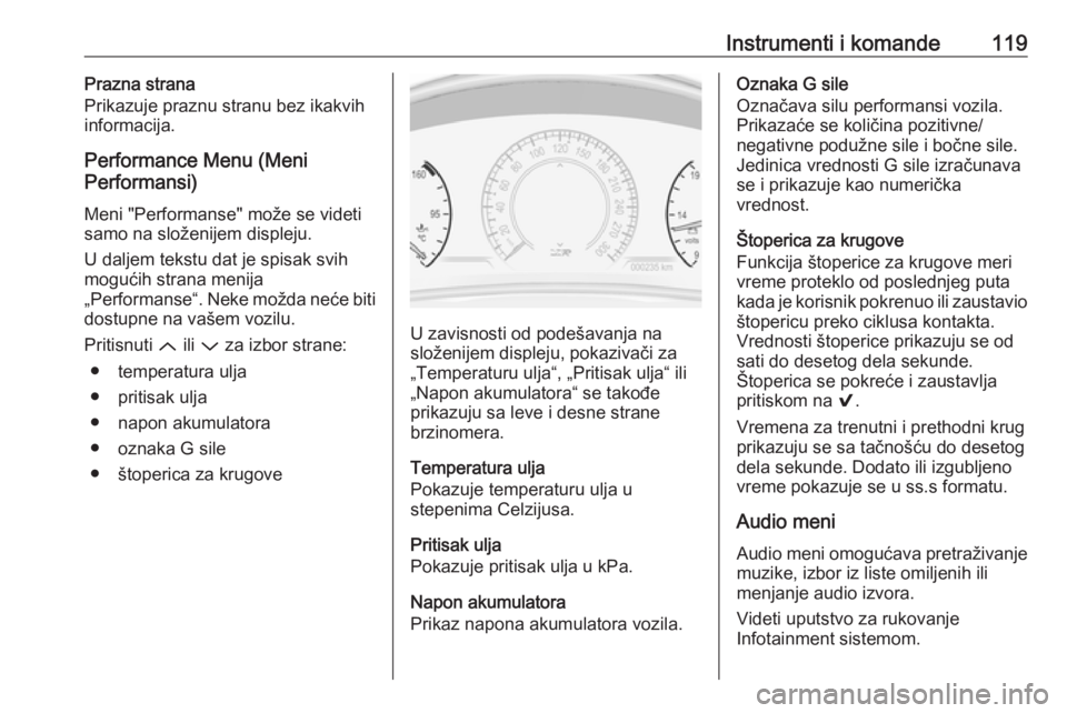 OPEL INSIGNIA 2017  Uputstvo za upotrebu (in Serbian) Instrumenti i komande119Prazna strana
Prikazuje praznu stranu bez ikakvih
informacija.
Performance Menu (Meni
Performansi)
Meni "Performanse" može se videti samo na složenijem displeju.
U da
