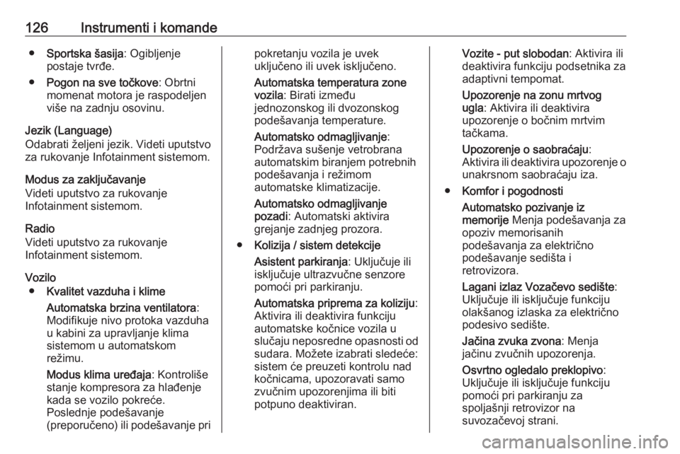 OPEL INSIGNIA 2017  Uputstvo za upotrebu (in Serbian) 126Instrumenti i komande●Sportska šasija : Ogibljenje
postaje tvrđe.
● Pogon na sve točkove : Obrtni
momenat motora je raspodeljen više na zadnju osovinu.
Jezik (Language)
Odabrati željeni je