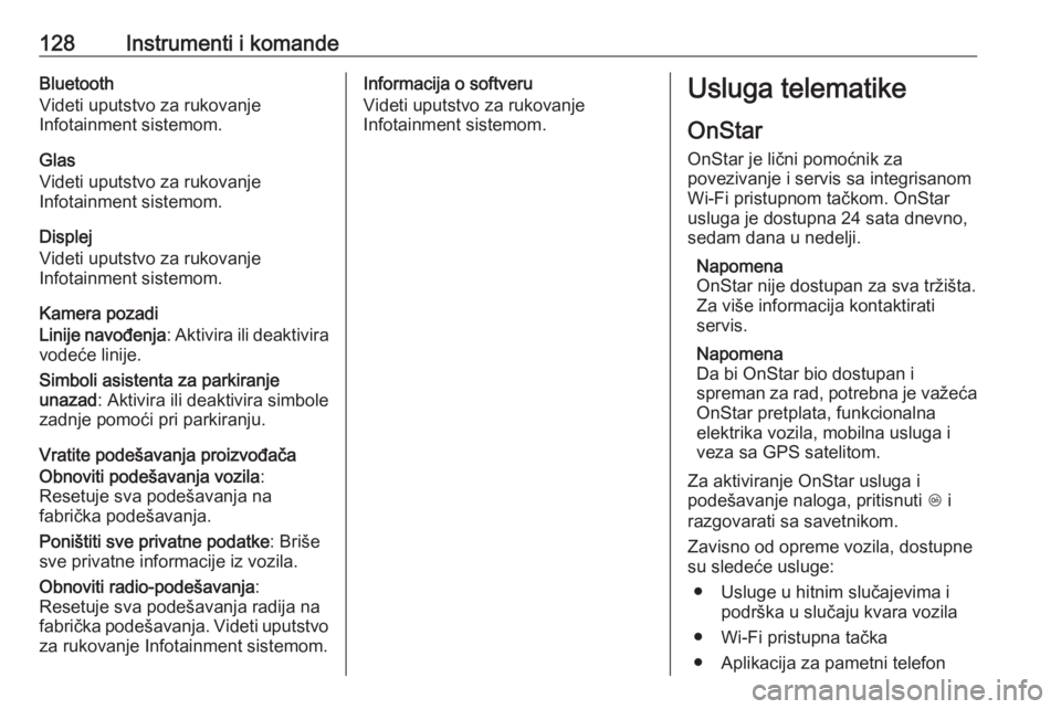 OPEL INSIGNIA 2017  Uputstvo za upotrebu (in Serbian) 128Instrumenti i komandeBluetooth
Videti uputstvo za rukovanje
Infotainment sistemom.
Glas
Videti uputstvo za rukovanje
Infotainment sistemom.
Displej
Videti uputstvo za rukovanje
Infotainment sistemo