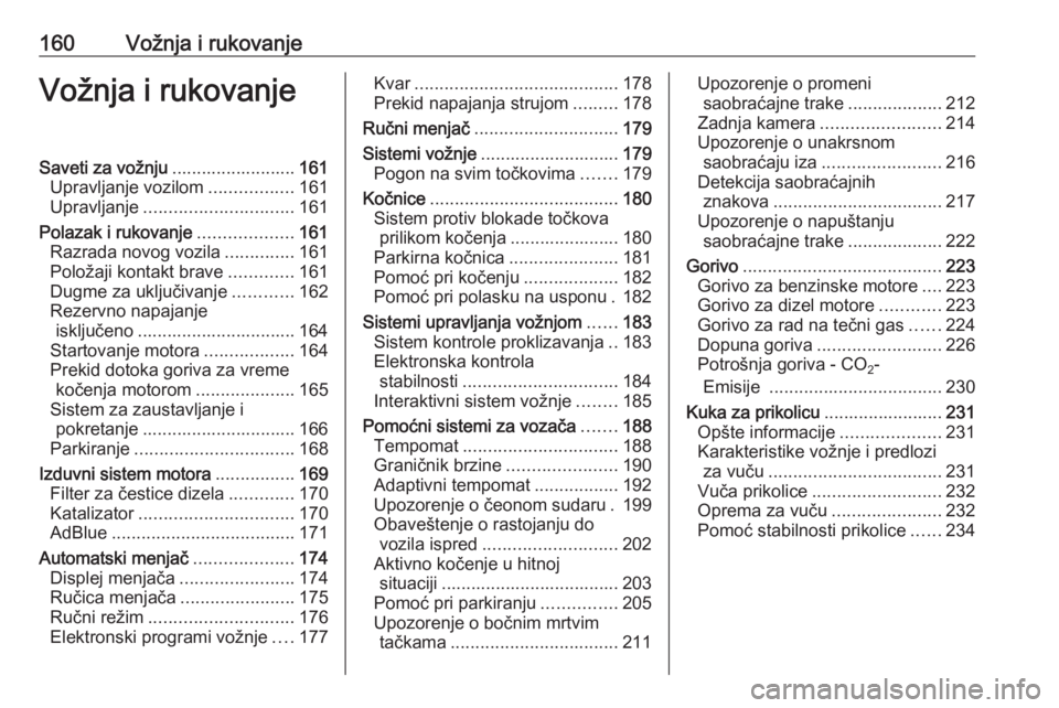 OPEL INSIGNIA 2017  Uputstvo za upotrebu (in Serbian) 160Vožnja i rukovanjeVožnja i rukovanjeSaveti za vožnju.........................161
Upravljanje vozilom .................161
Upravljanje .............................. 161
Polazak i rukovanje .....