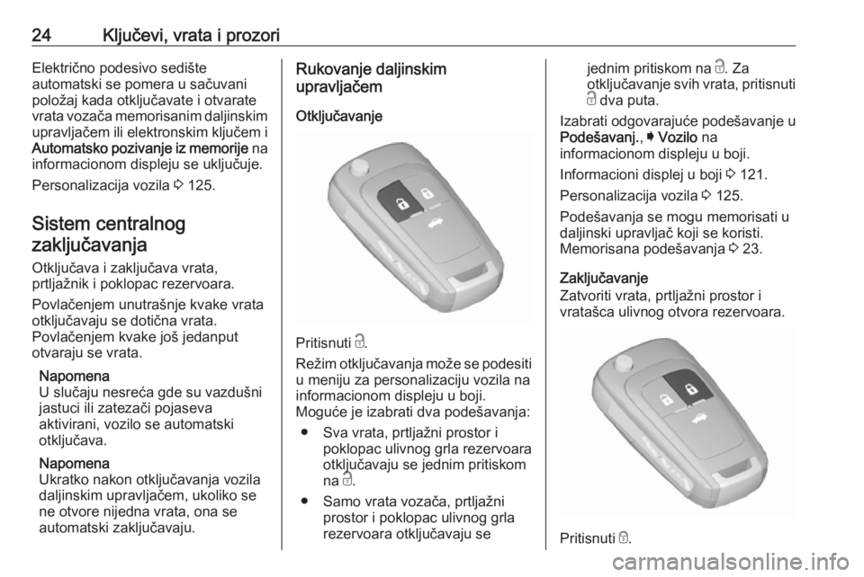 OPEL INSIGNIA 2017  Uputstvo za upotrebu (in Serbian) 24Ključevi, vrata i prozoriElektrično podesivo sedište
automatski se pomera u sačuvani
položaj kada otključavate i otvarate
vrata vozača memorisanim daljinskim
upravljačem ili elektronskim klj