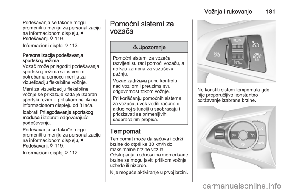 OPEL INSIGNIA BREAK 2017.5 Uputstvo za upotrebu (in Serbian) Vožnja i rukovanje181Podešavanja se takođe mogu
promeniti u meniju za personalizaciju
na informacionom displeju, I
Podešavanj. 3 119.
Informacioni displej 3 112.
Personalizacija podešavanja
s OPEL INSIGNIA BREAK 2017.5 Uputstvo za upotrebu (in Serbian) Vožnja i rukovanje181Podešavanja se takođe mogu
promeniti u meniju za personalizaciju
na informacionom displeju, I
Podešavanj. 3 119.
Informacioni displej 3 112.
Personalizacija podešavanja
s