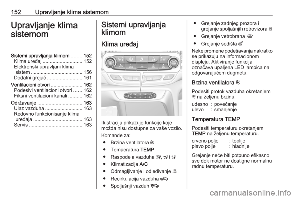 OPEL INSIGNIA BREAK 2017.75 Uputstvo za upotrebu (in Serbian) 152Upravljanje klima sistemomUpravljanje klima
sistemomSistemi upravljanja klimom ........152
Klima uređaj ............................ 152
Elektronski upravljani klima sistem ....................... OPEL INSIGNIA BREAK 2017.75 Uputstvo za upotrebu (in Serbian) 152Upravljanje klima sistemomUpravljanje klima
sistemomSistemi upravljanja klimom ........152
Klima uređaj ............................ 152
Elektronski upravljani klima sistem .......................