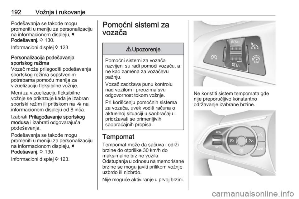 OPEL INSIGNIA BREAK 2018  Uputstvo za upotrebu (in Serbian) 192Vožnja i rukovanjePodešavanja se takođe mogu
promeniti u meniju za personalizaciju
na informacionom displeju,  I
Podešavanj.  3  130.
Informacioni displej  3 123.
Personalizacija podešavanja
s