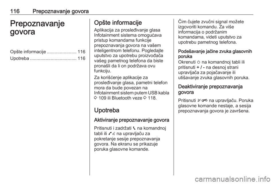 OPEL INSIGNIA BREAK 2018.5  Uputstvo za rukovanje Infotainment sistemom (in Serbian) 116Prepoznavanje govoraPrepoznavanje
govoraOpšte informacije .......................116
Upotreba .................................... 116Opšte informacije
Aplikacija za prosleđivanje glasa
Infotain