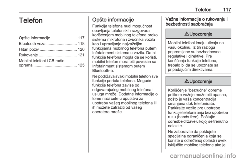 OPEL INSIGNIA BREAK 2018.5  Uputstvo za rukovanje Infotainment sistemom (in Serbian) Telefon117TelefonOpšte informacije.......................117
Bluetooth veza ........................... 118
Hitan poziv ................................. 120
Rukovanje ...............................