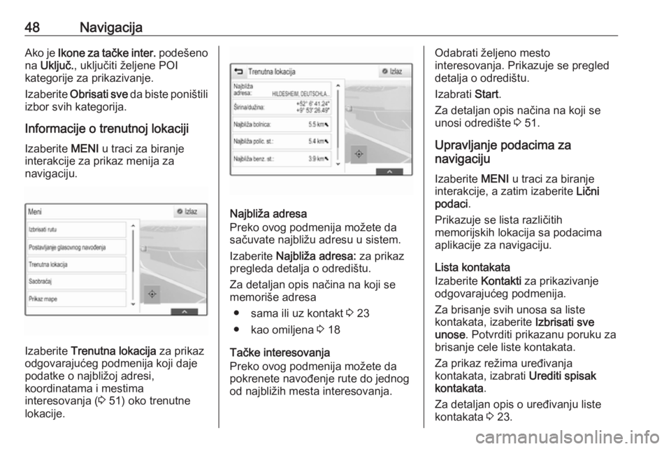 OPEL INSIGNIA BREAK 2018.5  Uputstvo za rukovanje Infotainment sistemom (in Serbian) 48NavigacijaAko je Ikone za tačke inter.  podešeno
na  Uključ. , uključiti željene POI
kategorije za prikazivanje.
Izaberite  Obrisati sve  da biste poništili
izbor svih kategorija.
Informacije 