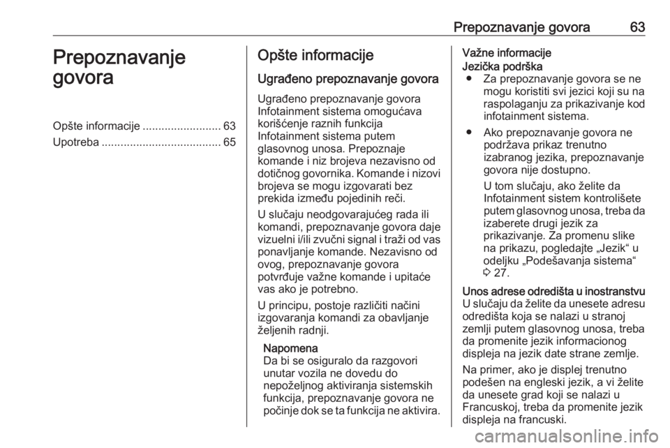 OPEL INSIGNIA BREAK 2018.5  Uputstvo za rukovanje Infotainment sistemom (in Serbian) Prepoznavanje govora63Prepoznavanje
govoraOpšte informacije .........................63
Upotreba ...................................... 65Opšte informacije
Ugrađeno prepoznavanje govora Ugrađeno p