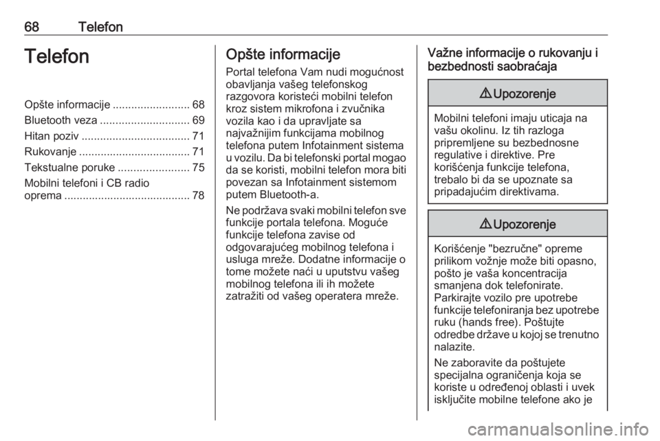 OPEL INSIGNIA BREAK 2018.5  Uputstvo za rukovanje Infotainment sistemom (in Serbian) 68TelefonTelefonOpšte informacije.........................68
Bluetooth veza ............................. 69
Hitan poziv ................................... 71
Rukovanje .............................