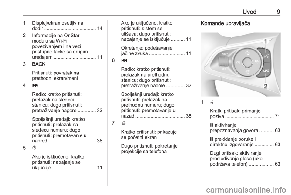 OPEL INSIGNIA BREAK 2018.5  Uputstvo za rukovanje Infotainment sistemom (in Serbian) Uvod91Displej/ekran osetljiv na
dodir ...................................... 14
2 Informacije na OnStar
modulu sa Wi-Fi
povezivanjem i na vezi
pristupne tačke sa drugim
uređajem ....................