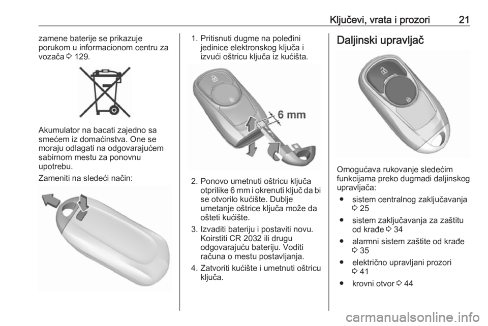 OPEL INSIGNIA BREAK 2018.5  Uputstvo za upotrebu (in Serbian) Ključevi, vrata i prozori21zamene baterije se prikazuje
porukom u informacionom centru za
vozača  3 129.
Akumulator na bacati zajedno sa
smećem iz domaćinstva. One se
moraju odlagati na odgovaraju