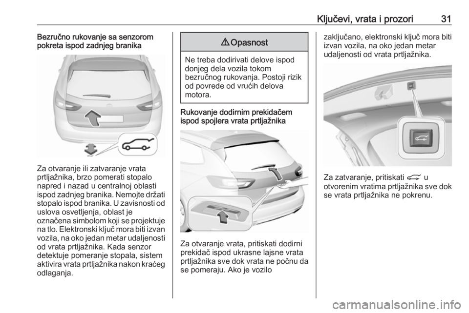 OPEL INSIGNIA BREAK 2018.5  Uputstvo za upotrebu (in Serbian) Ključevi, vrata i prozori31Bezručno rukovanje sa senzorom
pokreta ispod zadnjeg branika
Za otvaranje ili zatvaranje vrata
prtljažnika, brzo pomerati stopalo
napred i nazad u centralnoj oblasti ispo