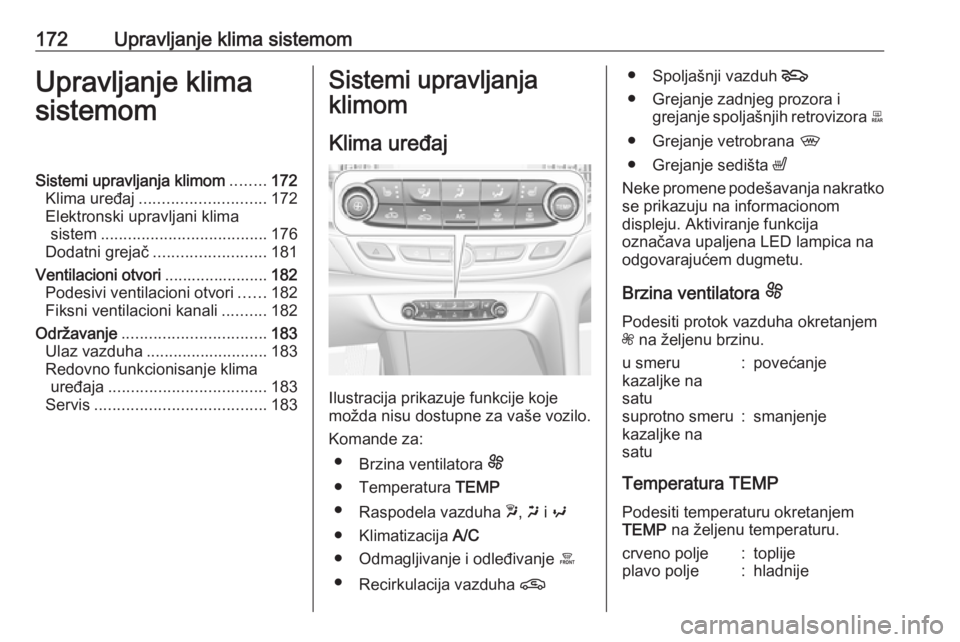 OPEL INSIGNIA BREAK 2019  Uputstvo za upotrebu (in Serbian) 172Upravljanje klima sistemomUpravljanje klima
sistemomSistemi upravljanja klimom ........172
Klima uređaj ............................ 172
Elektronski upravljani klima sistem .......................