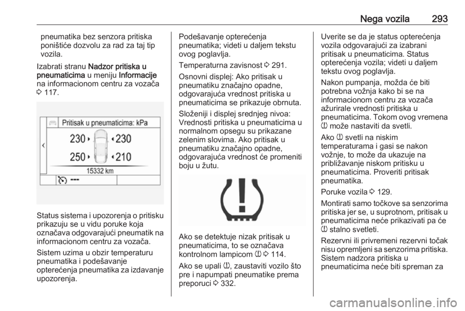 OPEL INSIGNIA BREAK 2019  Uputstvo za upotrebu (in Serbian) Nega vozila293pneumatika bez senzora pritiska
poništiće dozvolu za rad za taj tip
vozila.
Izabrati stranu  Nadzor pritiska u
pneumaticima  u meniju Informacije
na informacionom centru za vozača
3  