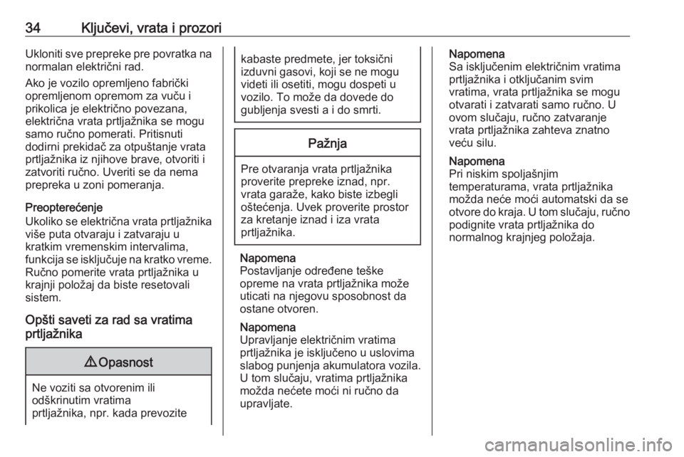OPEL INSIGNIA BREAK 2019  Uputstvo za upotrebu (in Serbian) 34Ključevi, vrata i prozoriUkloniti sve prepreke pre povratka na
normalan električni rad.
Ako je vozilo opremljeno fabrički
opremljenom opremom za vuču i
prikolica je električno povezana,
elektri