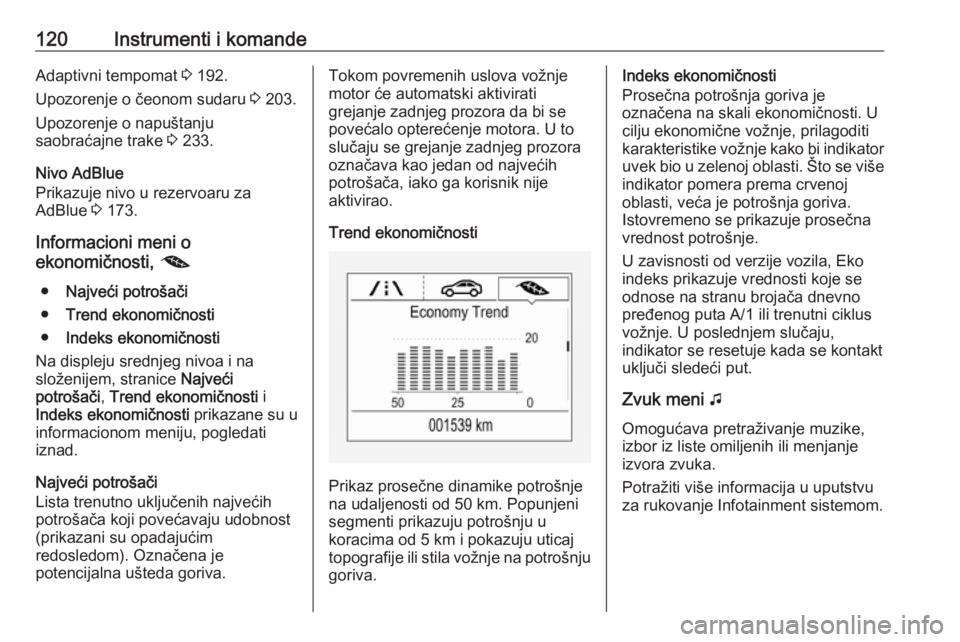 OPEL INSIGNIA BREAK 2019.5  Uputstvo za upotrebu (in Serbian) 120Instrumenti i komandeAdaptivni tempomat 3 192.
Upozorenje o čeonom sudaru  3 203.
Upozorenje o napuštanju
saobraćajne trake  3 233.
Nivo AdBlue
Prikazuje nivo u rezervoaru za
AdBlue  3 173.
Info