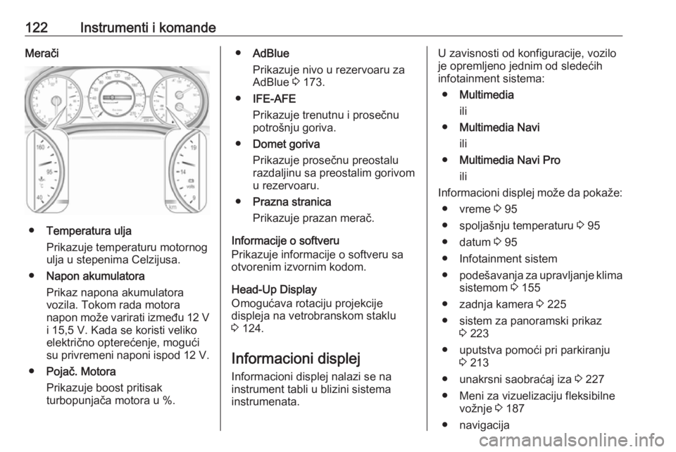 OPEL INSIGNIA BREAK 2019.5  Uputstvo za upotrebu (in Serbian) 122Instrumenti i komandeMerači
●Temperatura ulja
Prikazuje temperaturu motornog
ulja u stepenima Celzijusa.
● Napon akumulatora
Prikaz napona akumulatora
vozila. Tokom rada motora
napon može var