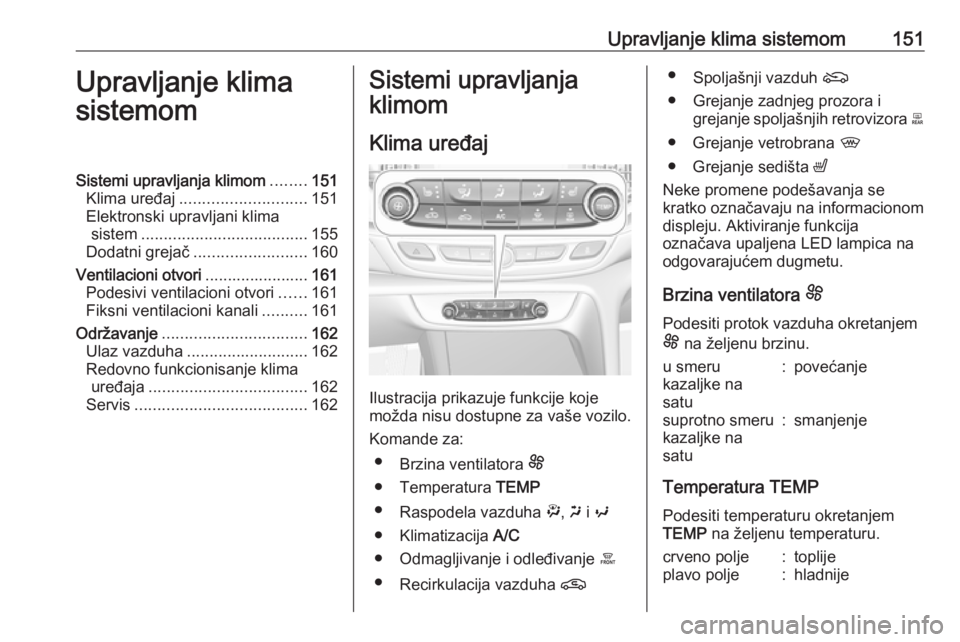 OPEL INSIGNIA BREAK 2019.5 Uputstvo za upotrebu (in Serbian) Upravljanje klima sistemom151Upravljanje klima
sistemomSistemi upravljanja klimom ........151
Klima uređaj ............................ 151
Elektronski upravljani klima sistem ....................... OPEL INSIGNIA BREAK 2019.5 Uputstvo za upotrebu (in Serbian) Upravljanje klima sistemom151Upravljanje klima
sistemomSistemi upravljanja klimom ........151
Klima uređaj ............................ 151
Elektronski upravljani klima sistem .......................
