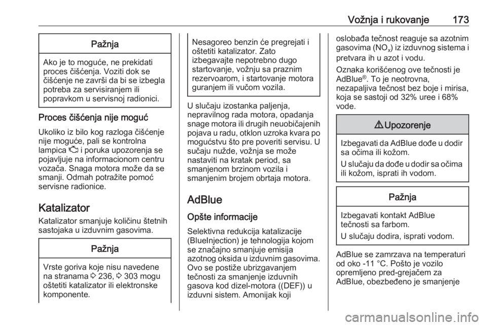 OPEL INSIGNIA BREAK 2019.5  Uputstvo za upotrebu (in Serbian) Vožnja i rukovanje173Pažnja
Ako je to moguće, ne prekidati
proces čišćenja. Voziti dok se
čišćenje ne završi da bi se izbegla
potreba za servisiranjem ili
popravkom u servisnoj radionici.
Pr
