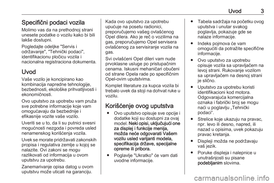 OPEL INSIGNIA BREAK 2019.5  Uputstvo za upotrebu (in Serbian) Uvod3Specifični podaci vozila
Molimo vas da na prethodnoj strani
unesete podatke o vozilu kako bi bili
lakše dostupni.
Pogledajte odeljke "Servis i
održavanje", "Tehnički podaci",
