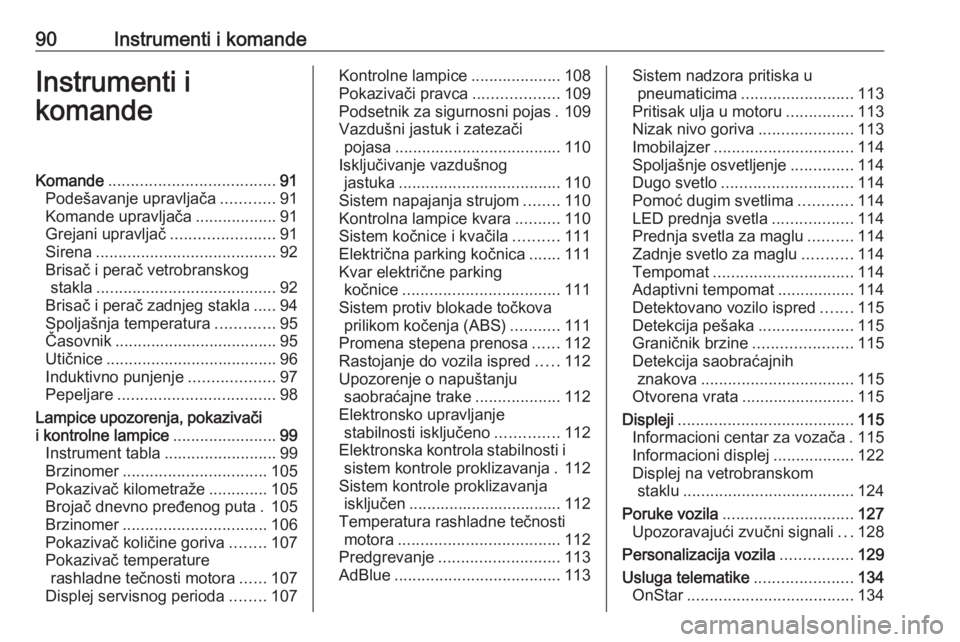 OPEL INSIGNIA BREAK 2019.5  Uputstvo za upotrebu (in Serbian) 90Instrumenti i komandeInstrumenti i
komandeKomande ..................................... 91
Podešavanje upravljača ............91
Komande upravljača ..................91
Grejani upravljač .......