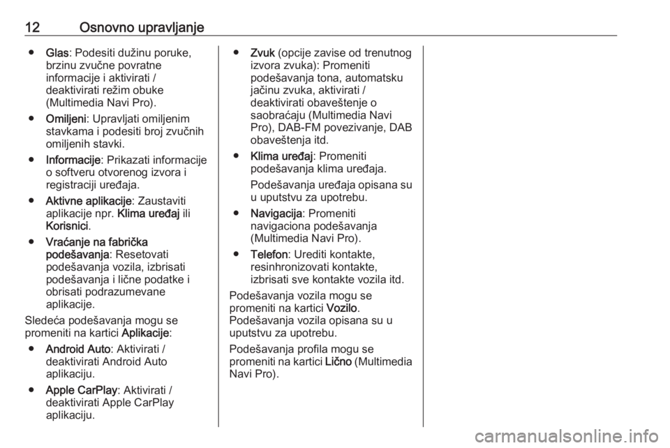 OPEL INSIGNIA BREAK 2020  Uputstvo za rukovanje Infotainment sistemom (in Serbian) 12Osnovno upravljanje●Glas : Podesiti dužinu poruke,
brzinu zvučne povratne
informacije i aktivirati /
deaktivirati režim obuke
(Multimedia Navi Pro).
● Omiljeni : Upravljati omiljenim
stavkama