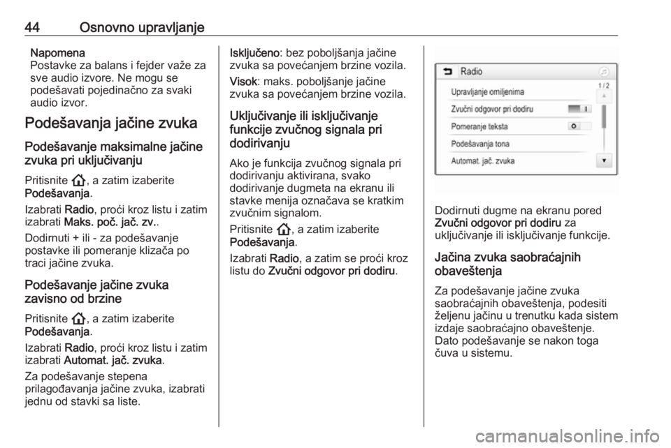 OPEL INSIGNIA BREAK 2020  Uputstvo za rukovanje Infotainment sistemom (in Serbian) 44Osnovno upravljanjeNapomena
Postavke za balans i fejder važe za
sve audio izvore. Ne mogu se
podešavati pojedinačno za svaki
audio izvor.
Podešavanja jačine zvuka
Podešavanje maksimalne jačin