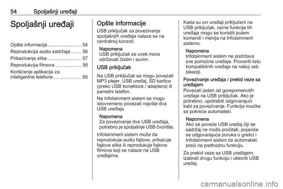 OPEL INSIGNIA BREAK 2020  Uputstvo za rukovanje Infotainment sistemom (in Serbian) 54Spoljašnji uređajiSpoljašnji uređajiOpšte informacije.........................54
Reprodukcija audio sadržaja .......56
Prikazivanje slika .........................57
Reprodukcija filmova .....