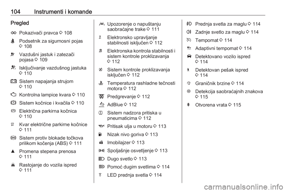 OPEL INSIGNIA BREAK 2020  Uputstvo za upotrebu (in Serbian) 104Instrumenti i komandePregledOPokazivači pravca 3 108XPodsetnik za sigurnosni pojas
3  108vVazdušni jastuk i zatezači
pojasa  3 109VIsključivanje vazdušnog jastuka
3  110pSistem napajanja struj