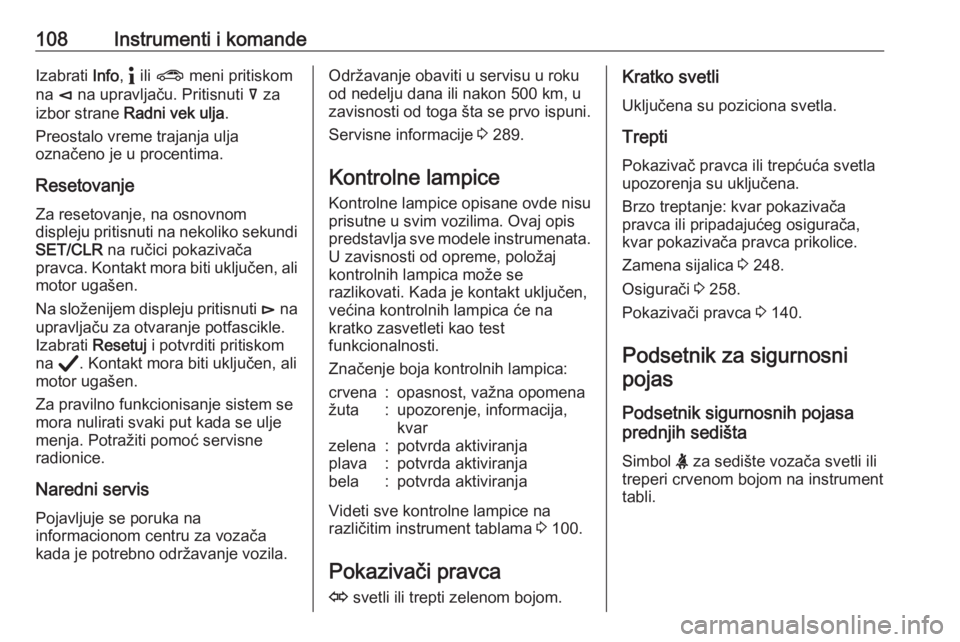OPEL INSIGNIA BREAK 2020  Uputstvo za upotrebu (in Serbian) 108Instrumenti i komandeIzabrati Info, " ili  ?  meni pritiskom
na  è na upravljaču. Pritisnuti  å za
izbor strane  Radni vek ulja .
Preostalo vreme trajanja ulja
označeno je u procentima.
Res