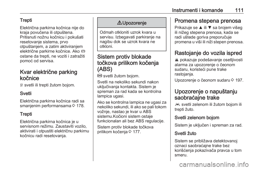 OPEL INSIGNIA BREAK 2020  Uputstvo za upotrebu (in Serbian) Instrumenti i komande111Trepti
Električna parkirna kočnica nije do
kraja povučena ili otpuštena.
Pritisnuti nožnu kočnicu i pokušati
resetovanje sistema, prvo
otpuštanjem, a zatim aktiviranjem