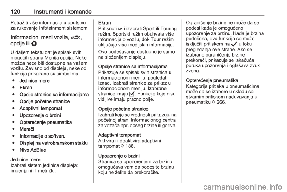 OPEL INSIGNIA BREAK 2020  Uputstvo za upotrebu (in Serbian) 120Instrumenti i komandePotražiti više informacija u uputstvu
za rukovanje Infotainment sistemom.
Informacioni meni vozila,  ?,
opcije ili  %
U daljem tekstu dat je spisak svih
mogućih strana Menij