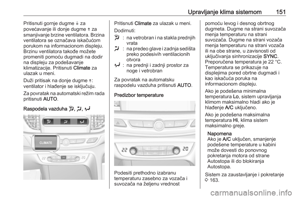 OPEL INSIGNIA BREAK 2020 Uputstvo za upotrebu (in Serbian) Upravljanje klima sistemom151Pritisnuti gornje dugme ( za
povećavanje ili donje dugme ) za
smanjivanje brzine ventilatora. Brzina
ventilatora se označava iskačućom
porukom na informacionom disple OPEL INSIGNIA BREAK 2020 Uputstvo za upotrebu (in Serbian) Upravljanje klima sistemom151Pritisnuti gornje dugme ( za
povećavanje ili donje dugme ) za
smanjivanje brzine ventilatora. Brzina
ventilatora se označava iskačućom
porukom na informacionom disple