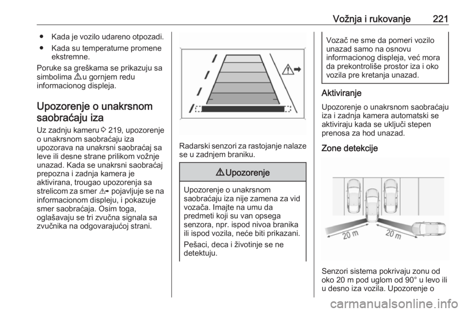 OPEL INSIGNIA BREAK 2020  Uputstvo za upotrebu (in Serbian) Vožnja i rukovanje221●Kada je vozilo udareno otpozadi.
● Kada su temperaturne promene ekstremne.
Poruke sa greškama se prikazuju sa
simbolima  9 u gornjem redu
informacionog displeja.
Upozorenje