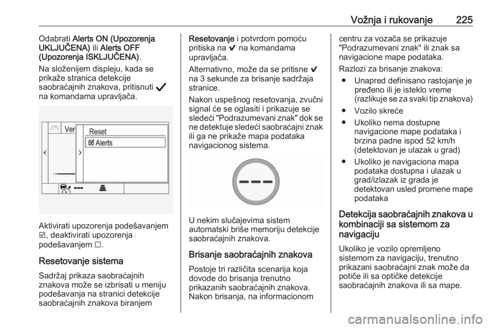 OPEL INSIGNIA BREAK 2020  Uputstvo za upotrebu (in Serbian) Vožnja i rukovanje225Odabrati Alerts ON (Upozorenja
UKLJUČENA)  ili Alerts OFF
(Upozorenja ISKLJUČENA) .
Na složenijem displeju, kada se
prikaže stranica detekcije
saobraćajnih znakova, pritisnu