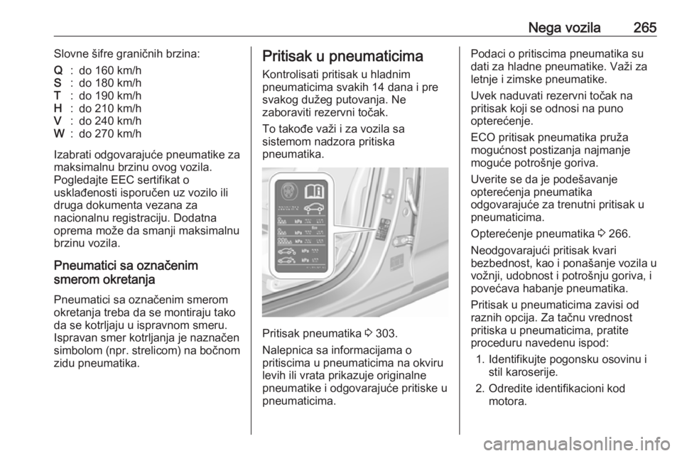 OPEL INSIGNIA BREAK 2020  Uputstvo za upotrebu (in Serbian) Nega vozila265Slovne šifre graničnih brzina:Q:do 160 km/hS:do 180 km/hT:do 190 km/hH:do 210 km/hV:do 240 km/hW:do 270 km/h
Izabrati odgovarajuće pneumatike za
maksimalnu brzinu ovog vozila.
Pogleda
