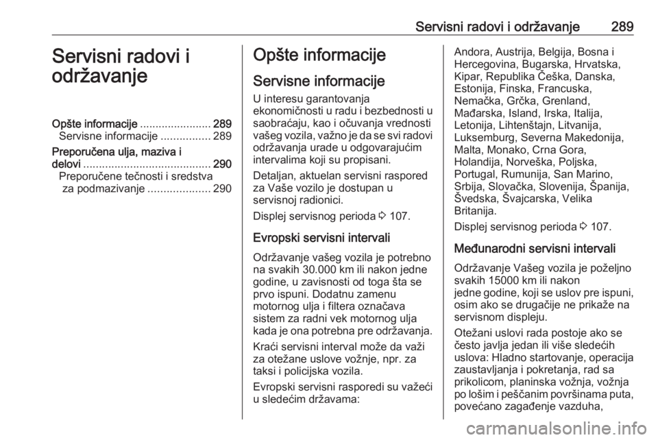OPEL INSIGNIA BREAK 2020 Uputstvo za upotrebu (in Serbian) Servisni radovi i održavanje289Servisni radovi i
održavanjeOpšte informacije .......................289
Servisne informacije ................289
Preporučena ulja, maziva i delovi ................. OPEL INSIGNIA BREAK 2020 Uputstvo za upotrebu (in Serbian) Servisni radovi i održavanje289Servisni radovi i
održavanjeOpšte informacije .......................289
Servisne informacije ................289
Preporučena ulja, maziva i delovi .................