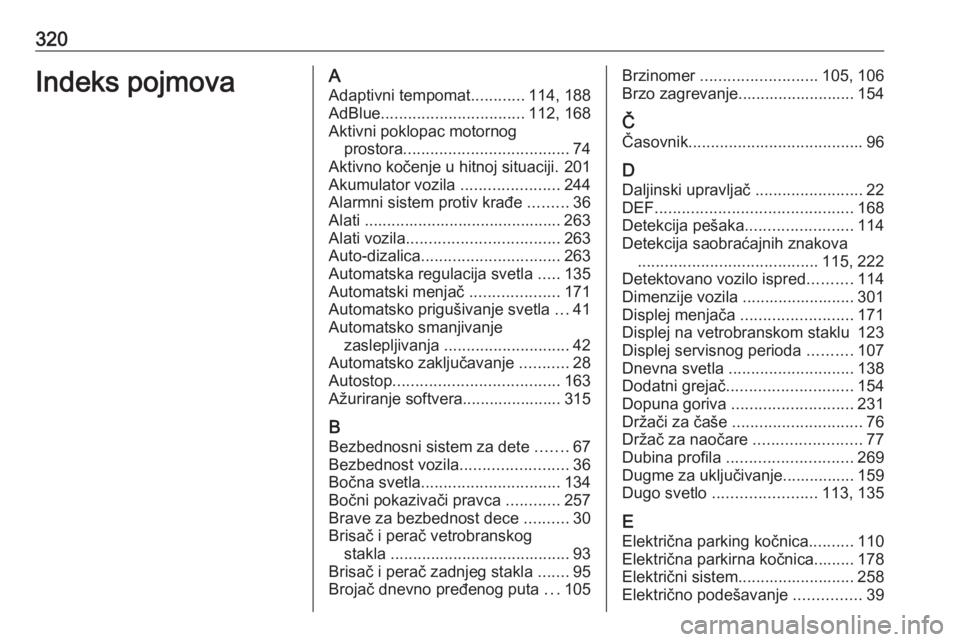 OPEL INSIGNIA BREAK 2020  Uputstvo za upotrebu (in Serbian) 320Indeks pojmovaAAdaptivni tempomat ............114, 188
AdBlue ................................ 112, 168
Aktivni poklopac motornog prostora ..................................... 74
Aktivno kočenje 